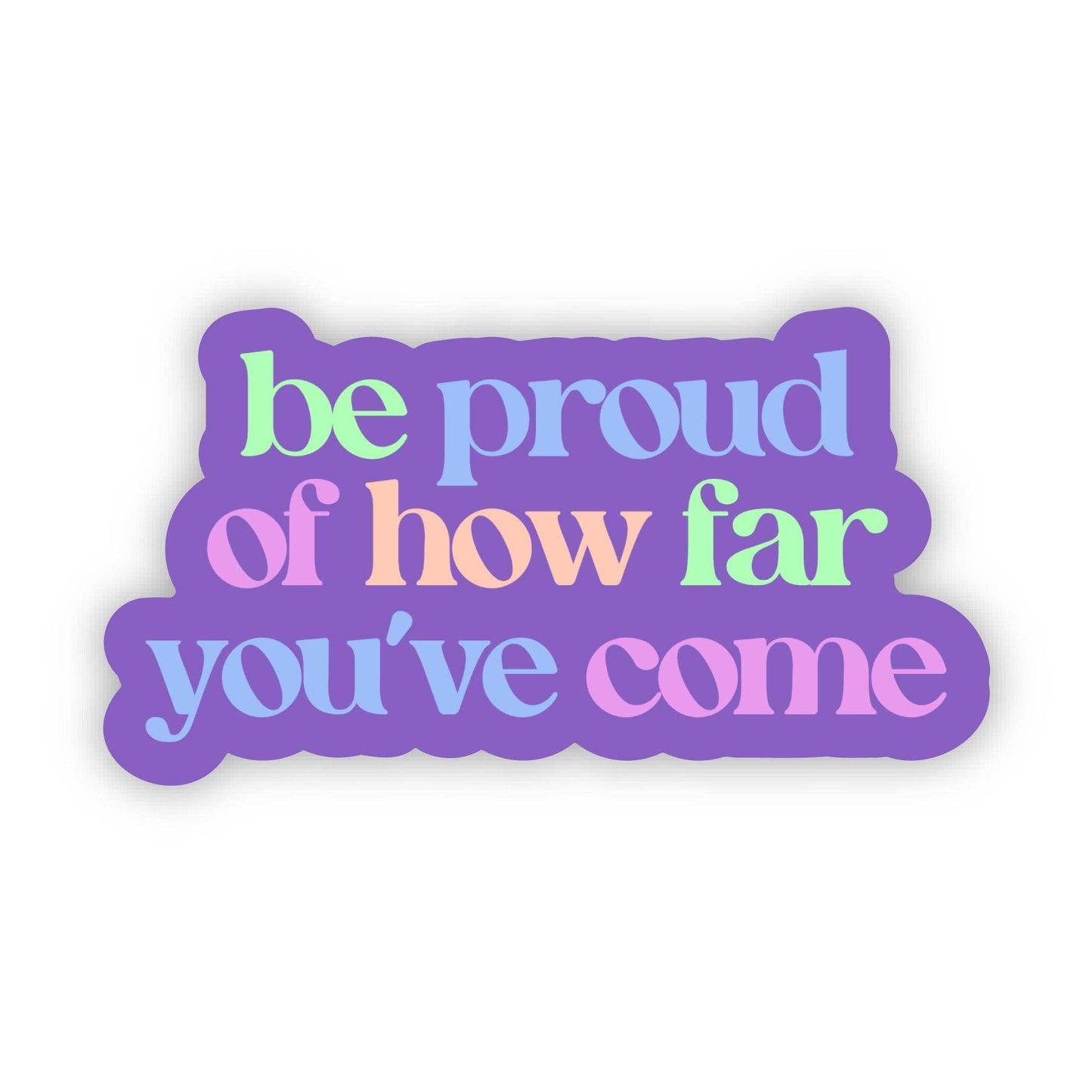 "Be proud of how far you've come" Inspirational Text Sticker