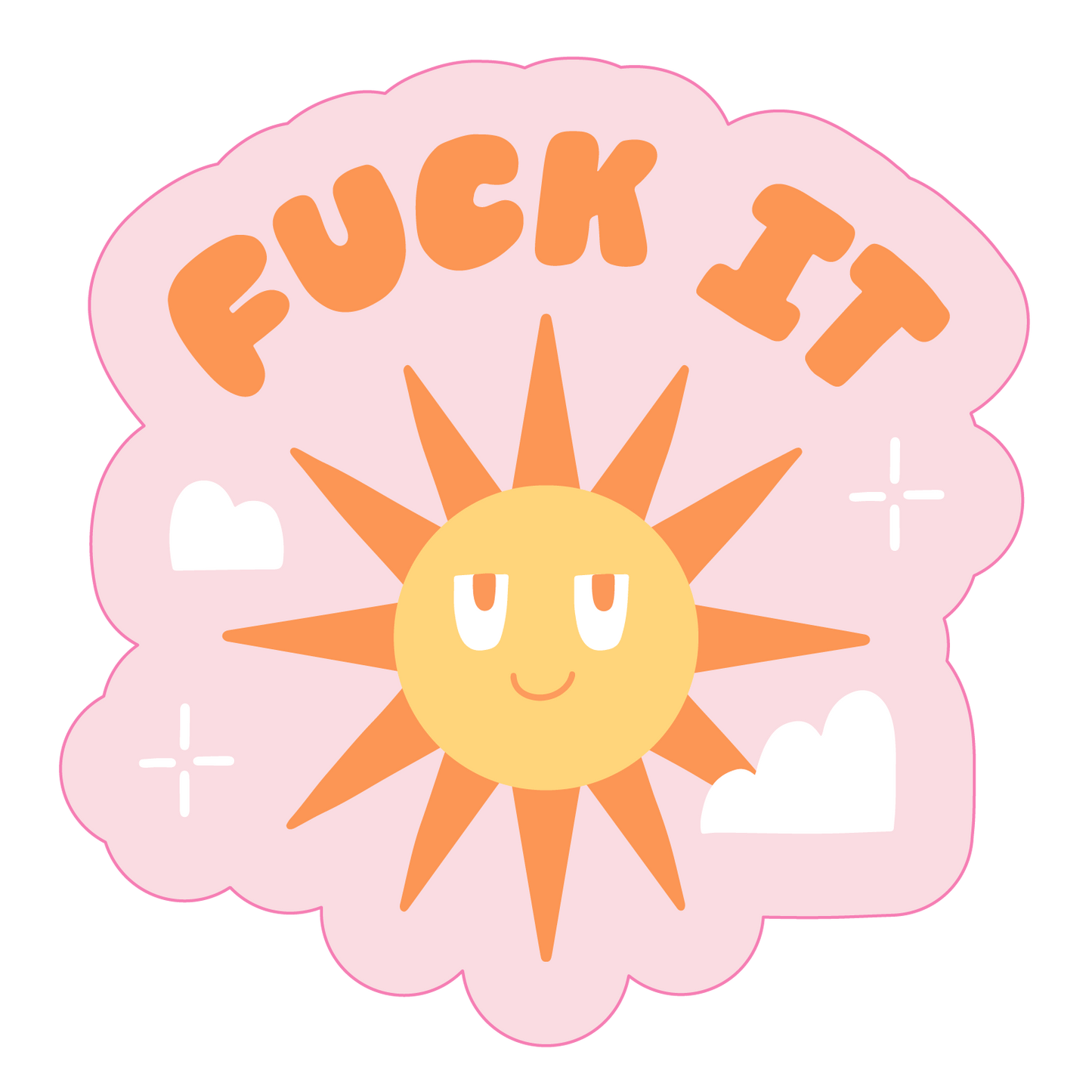 Fuck It-Sunshine Sticker