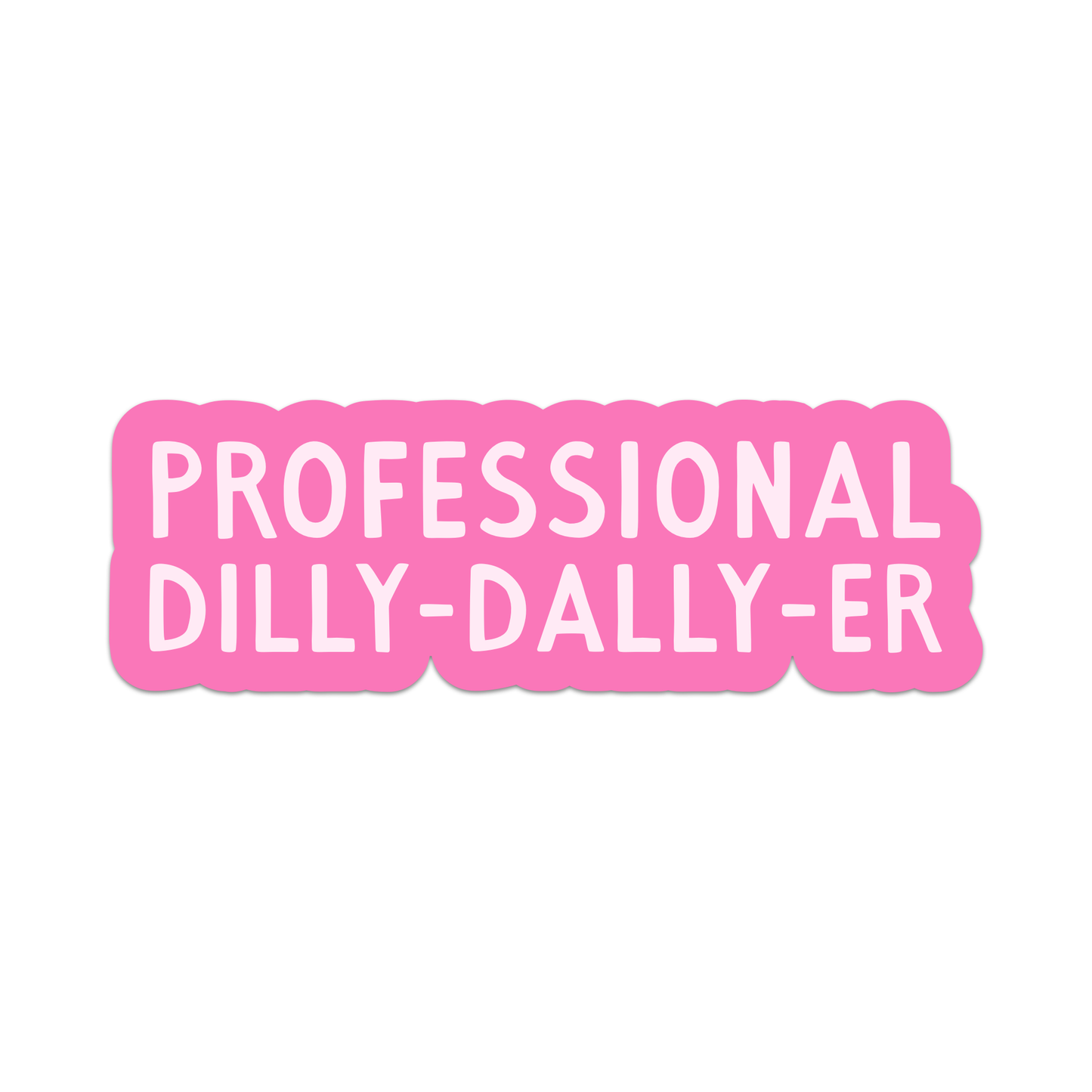 Professional Dilly-Dally-Er Sticker: Paper Sticker