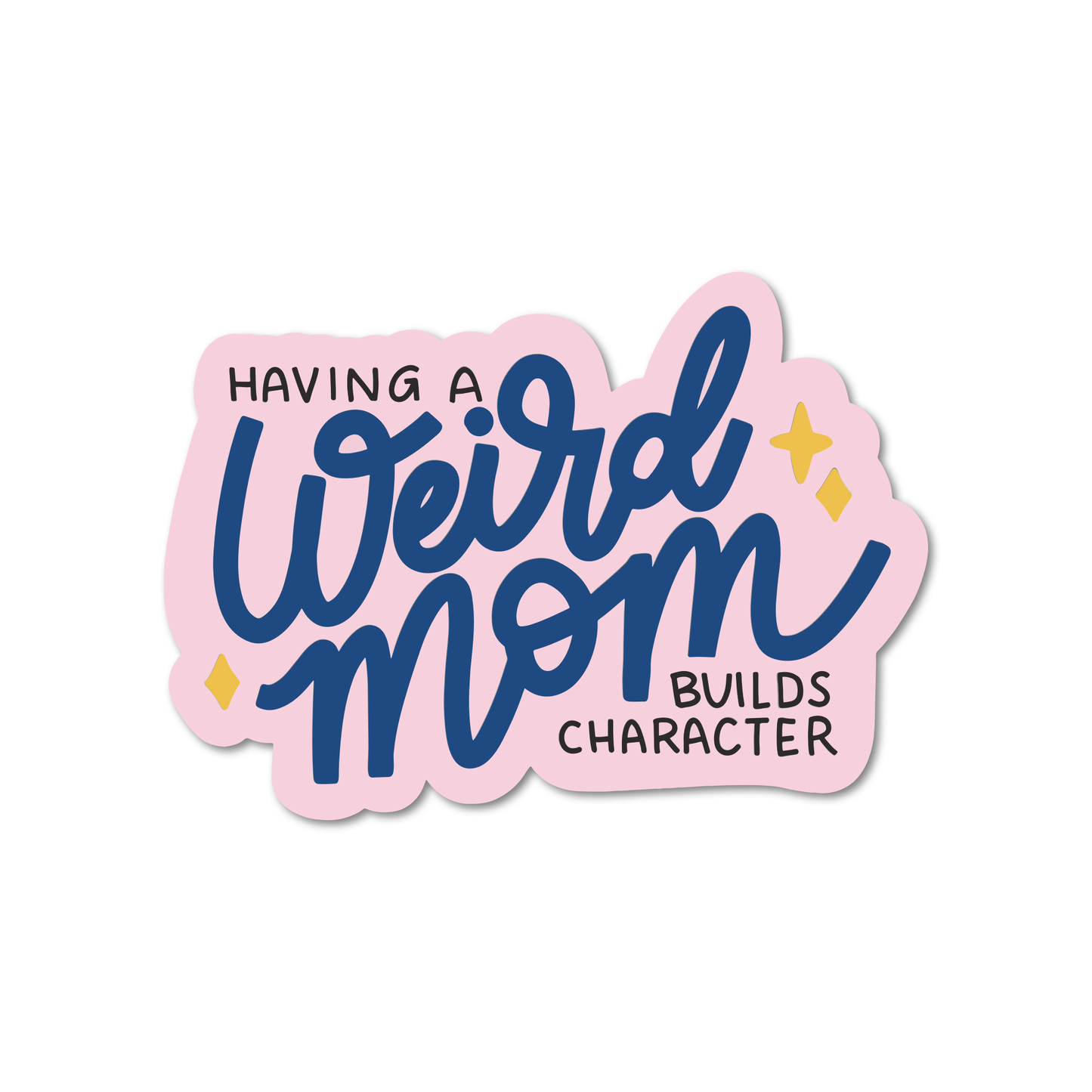 Having a Weird Mom Builds Character Sticker: Paper Sticker / 3"