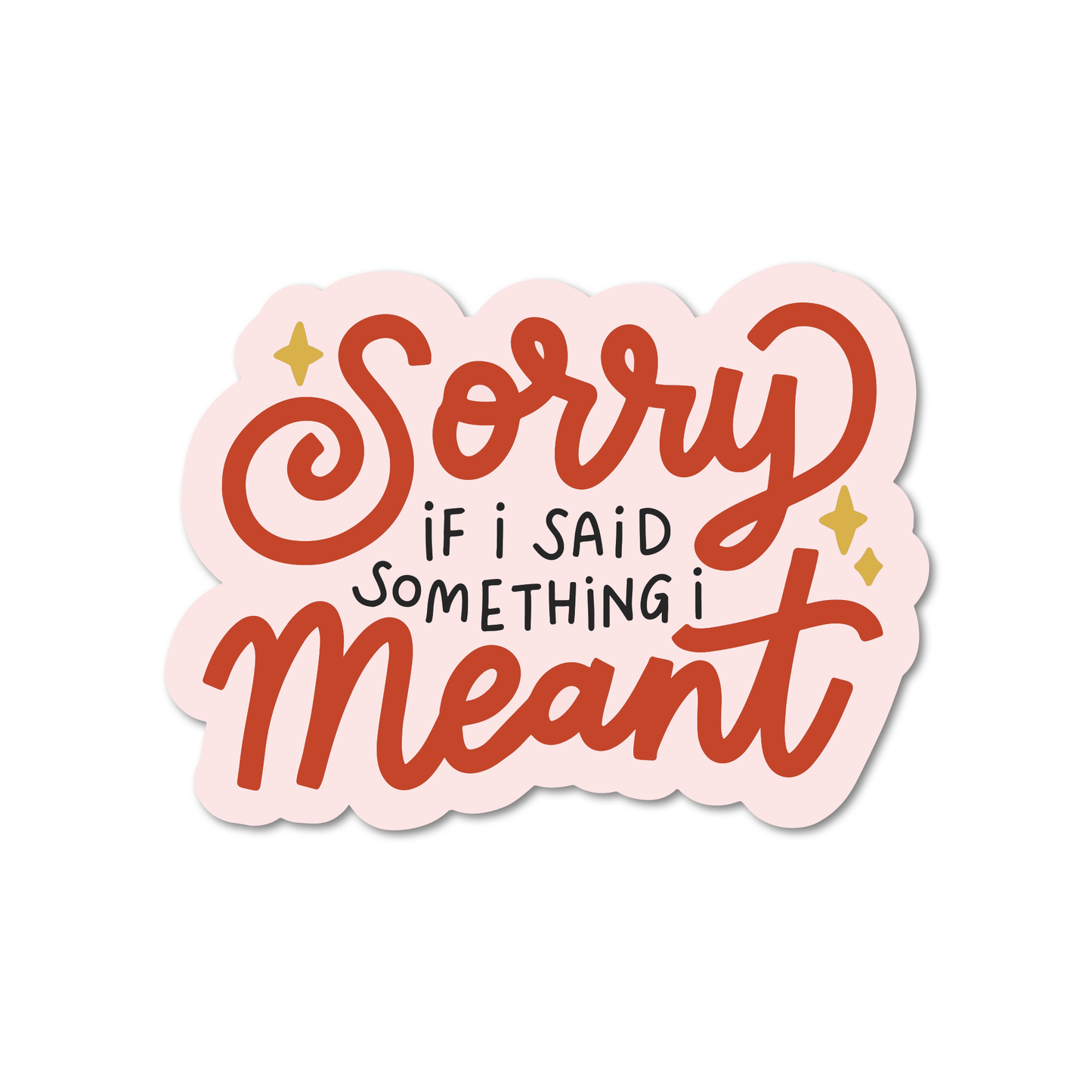 Sorry If I Said Something I Meant Sticker: 3 inch / Vinyl Sticker