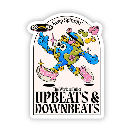 "Keep spinnin', the world is full of upbeats & downbeats"