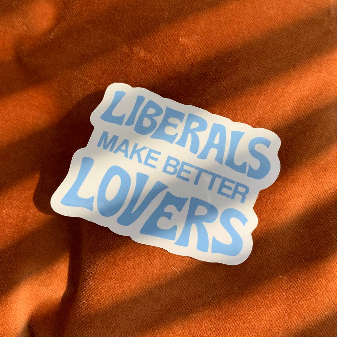 Liberals Make Better Lovers Sticker