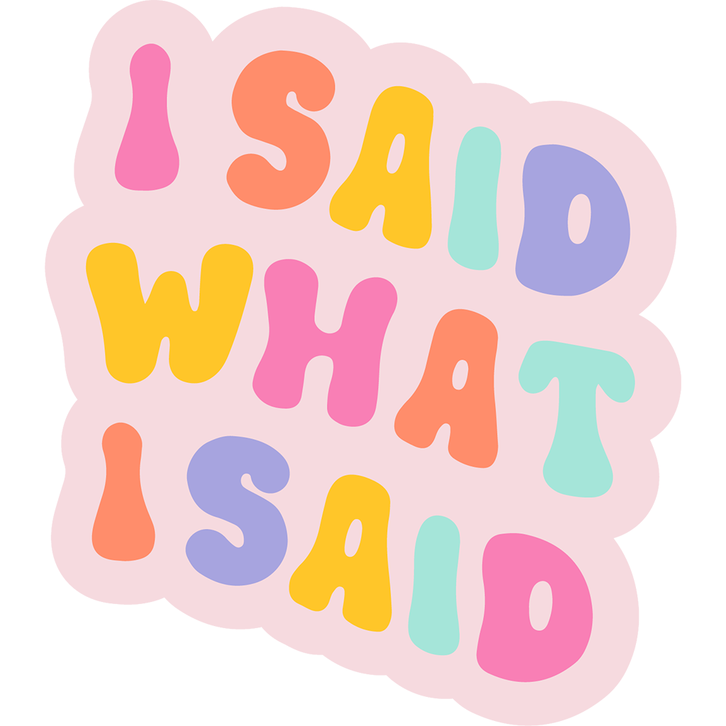 I Said What i Said Sticker