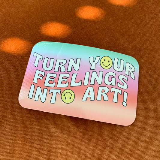 Turn Your Feelings Into Art Sticker